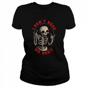 I Don’t Need No Body Skeleton Halloween T-Shirt Classic Women's T-shirt