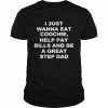 I Just Wanna Eat Coochie Help Pay Bills And Be A Great Stepdad Shirt Classic Men's T-shirt