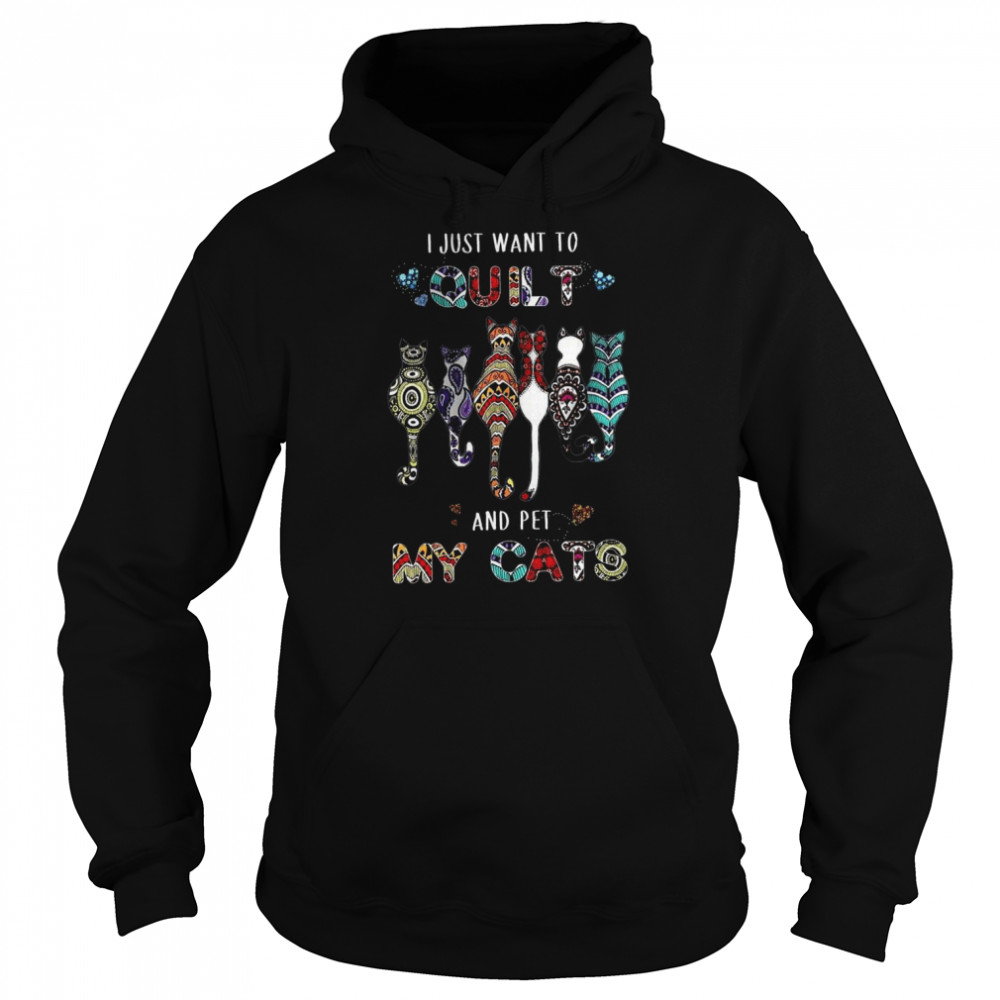 I Just Want To Quilt And Pet My Cats  Unisex Hoodie