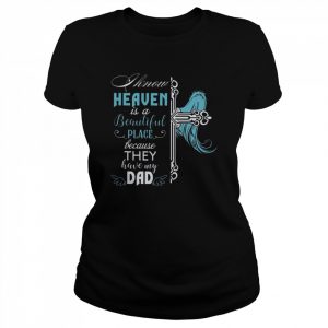 I Know Heaven Is A Beautiful Place Because They Have My Dad  Classic Women's T-shirt