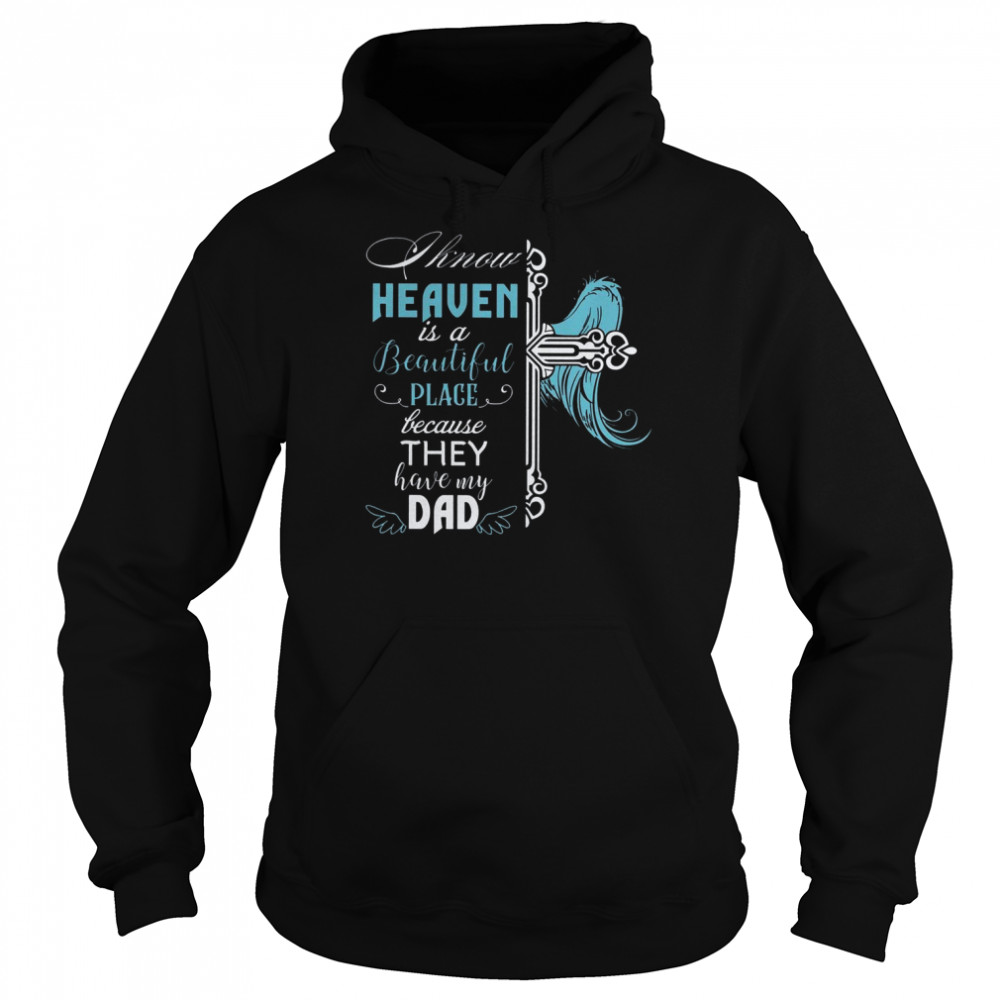 I Know Heaven Is A Beautiful Place Because They Have My Dad  Unisex Hoodie