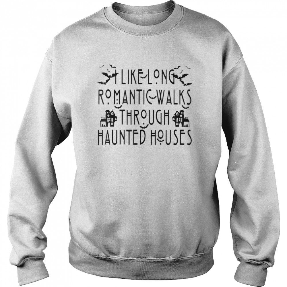 I Like Long Romantic Walks Through Haunted Houses Halloween T-Shirt Unisex Sweatshirt