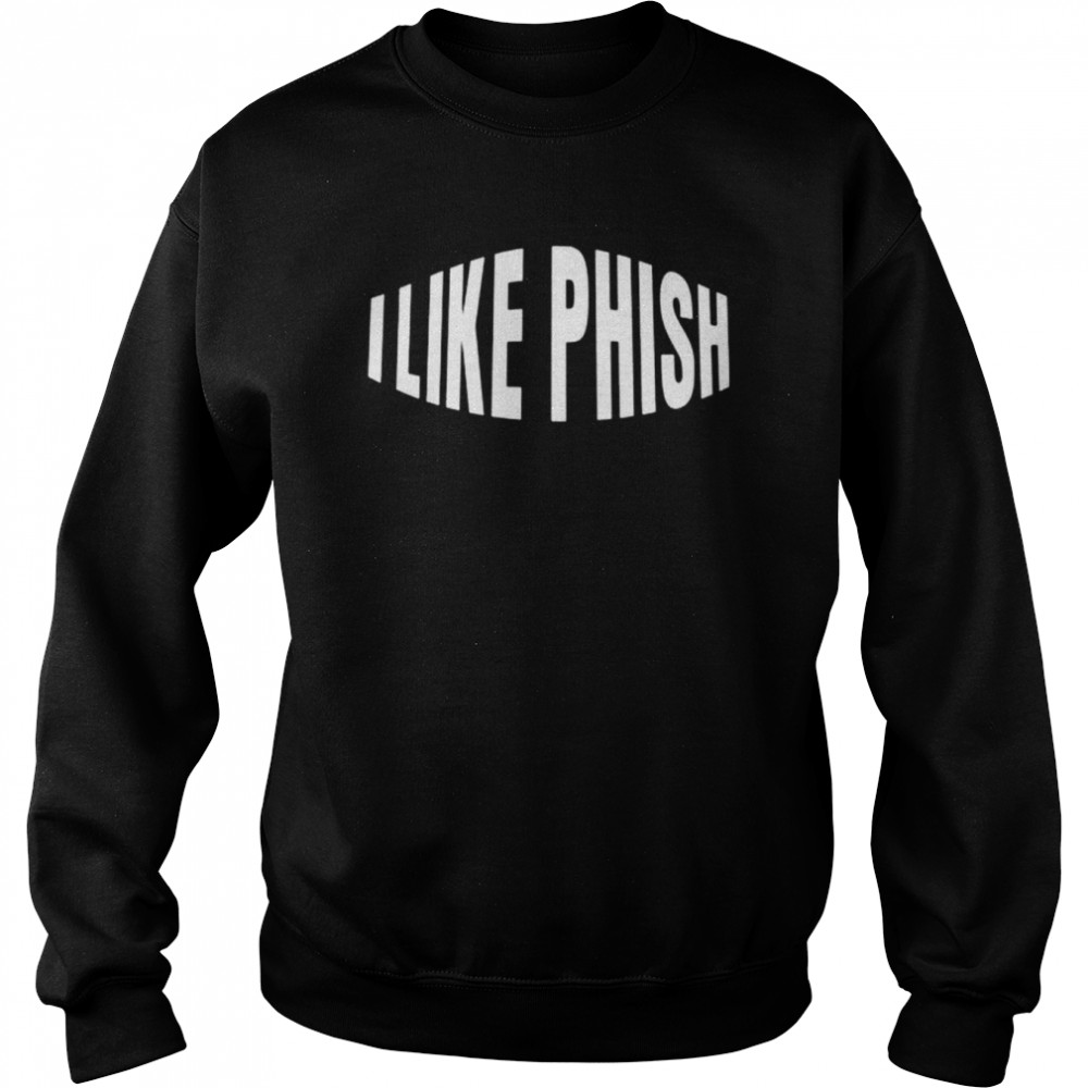 I Like Phish Shirt Unisex Sweatshirt