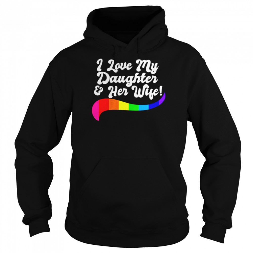 I Love My Daughter Her Wife Gay Rights Proud Lgbtq Parents  Unisex Hoodie