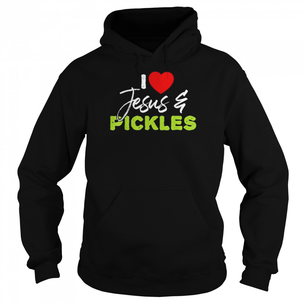 I Love Pickles and Jesus Pickle Vegetable Farming Vegetarian T-Shirt Unisex Hoodie