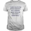 I Love You To The Moon And Back But I Fucking Want To Leave You There Sometimes New Shirt Classic Men's T-shirt