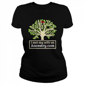 I Met My Wife On Ancestry Shirt Classic Women's T-shirt