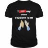 I Paid My Own Student Loan Political T-Shirt Classic Men's T-shirt