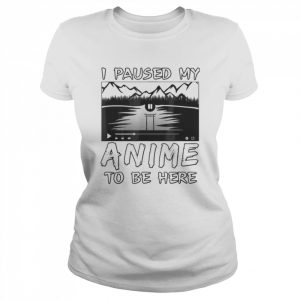 I Paused My Anime To Be Here T-Shirt Classic Women's T-shirt