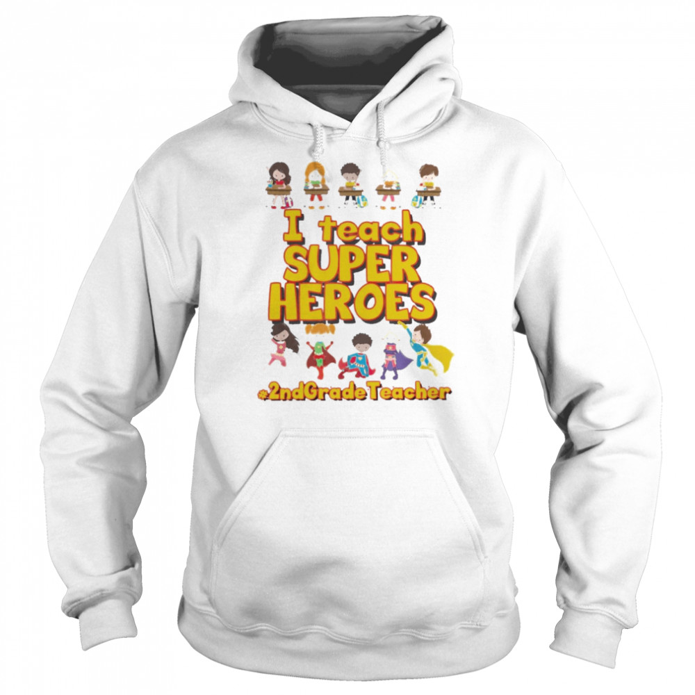 I Teach Super Heroes 2nd Grade Teacher Shirt Unisex Hoodie