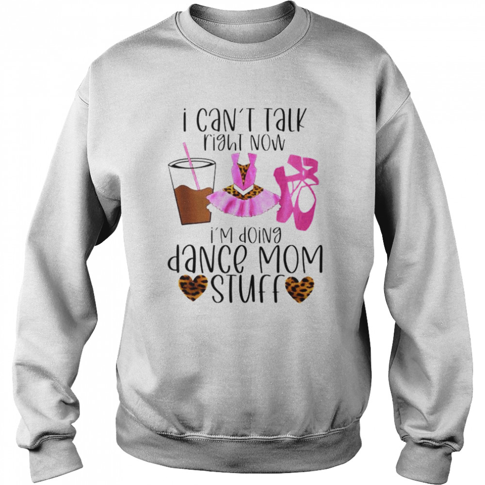 I can’t talk right now I’m doing dance Mom stuff  Unisex Sweatshirt