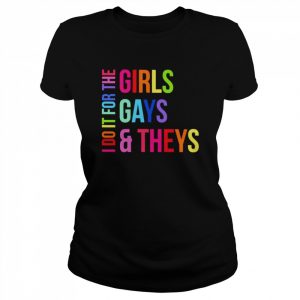 I do it for the girls gays theys  Classic Women's T-shirt