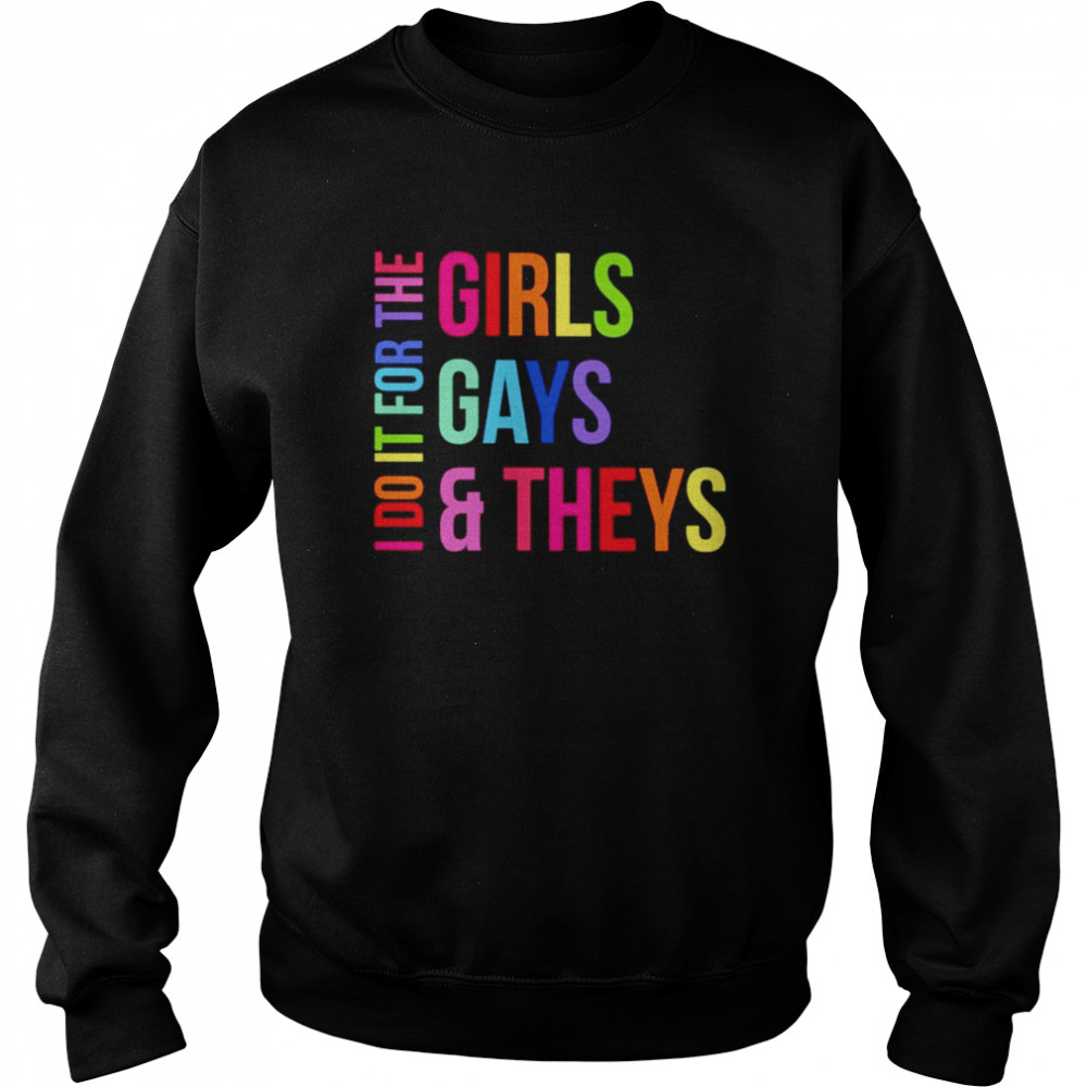 I do it for the girls gays theys  Unisex Sweatshirt