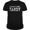 I don’t feel tardy T- Classic Men's T-shirt