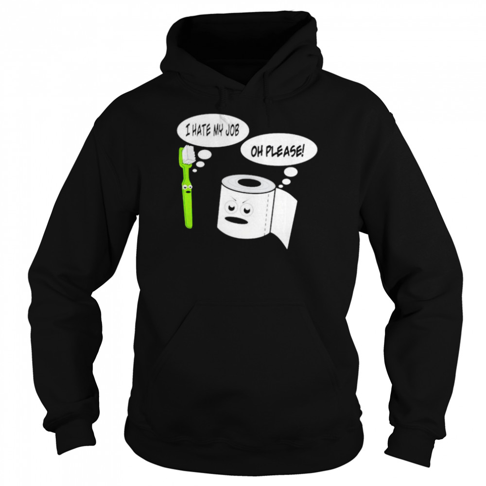 I hate my job toothbrush toilet paper  Unisex Hoodie