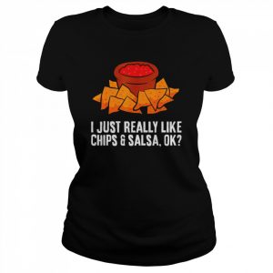 I just really like chips and salsa  Classic Women's T-shirt