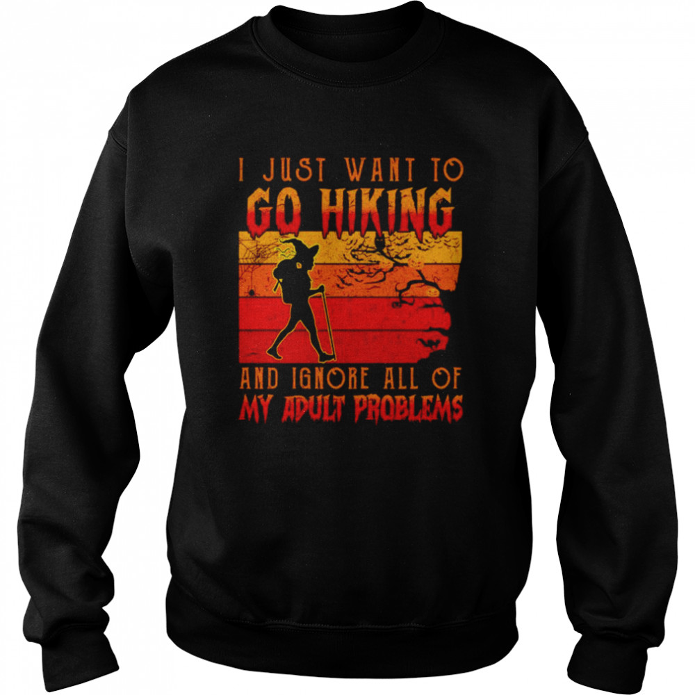 I just want to go hiking and ignore all of my adult problems Halloween  Unisex Sweatshirt