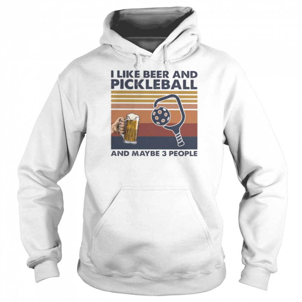 I like Beer and Pickleball and maybe 3 people vintage  Unisex Hoodie