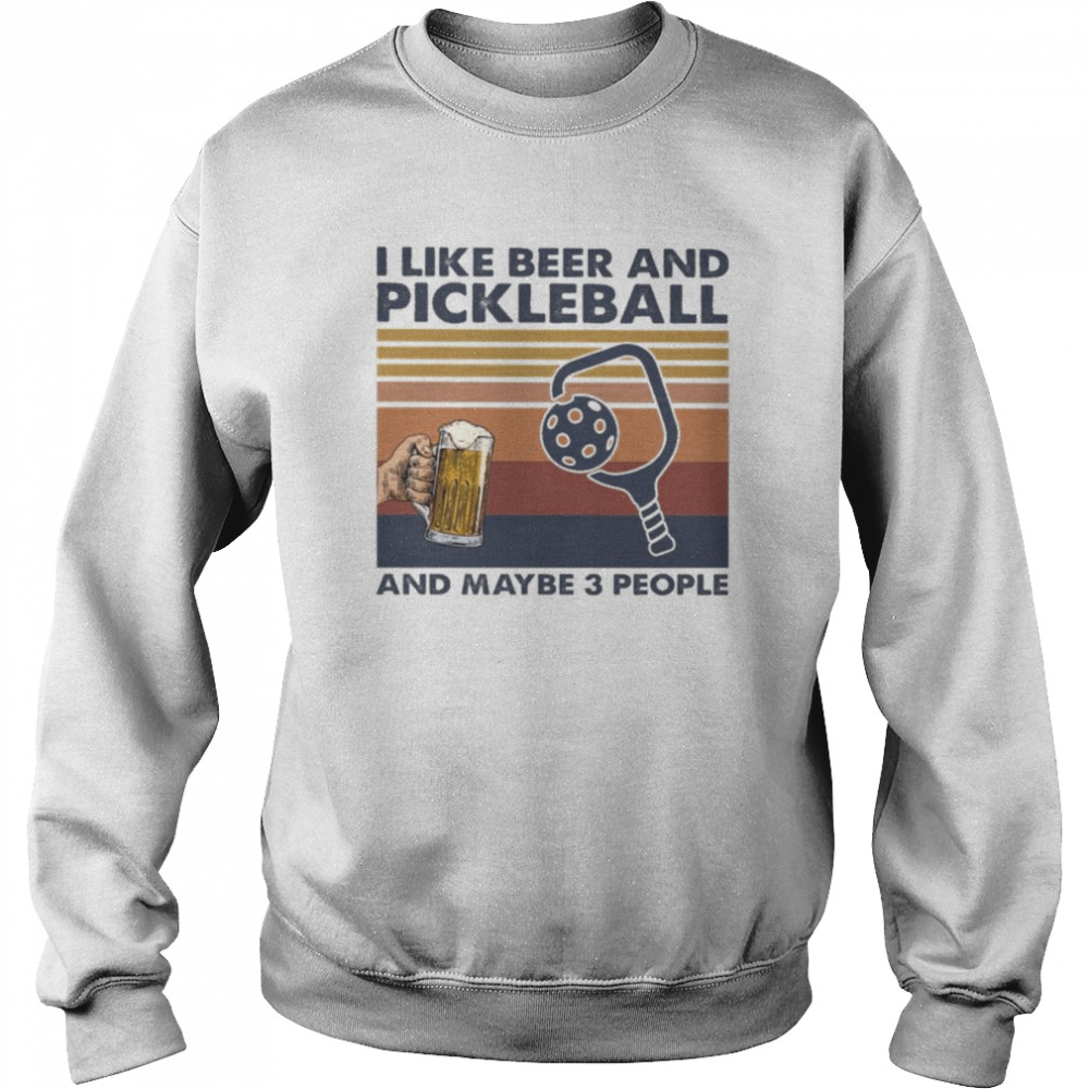 I like Beer and Pickleball and maybe 3 people vintage  Unisex Sweatshirt