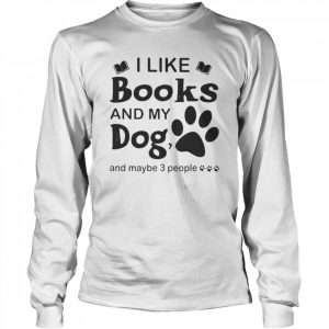 I like Books and my Dog and maybe 3 people  Long Sleeved T-shirt