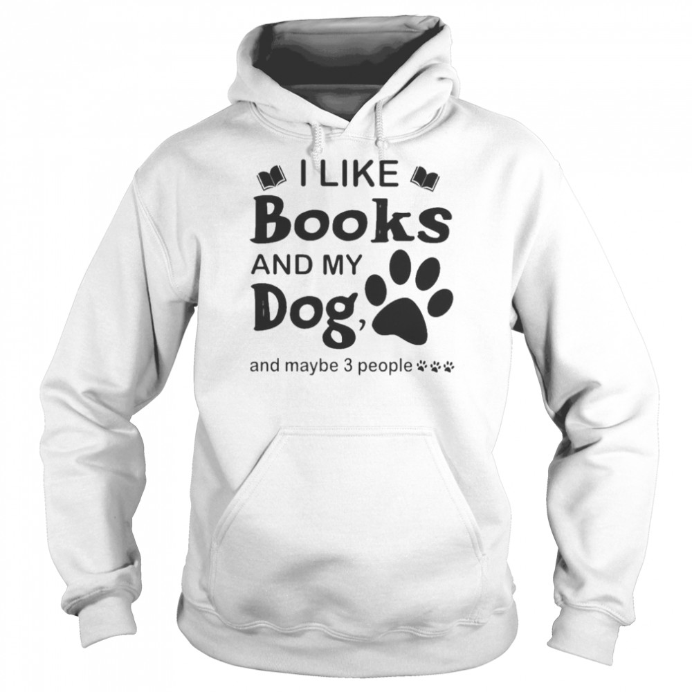 I like Books and my Dog and maybe 3 people  Unisex Hoodie