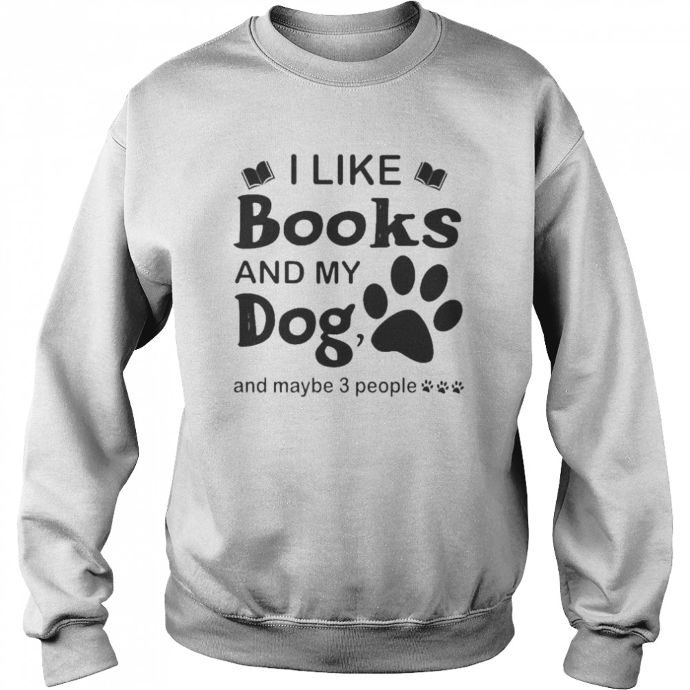 I like Books and my Dog and maybe 3 people  Unisex Sweatshirt