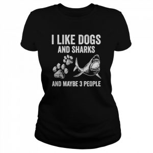 I like dogs and sharks and maybe 3 people unisex T- Classic Women's T-shirt