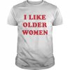 I like older women unisex T- and hoodie Classic Men's T-shirt