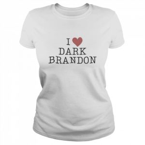 I love Dark Brandon Shirt Classic Women's T-shirt