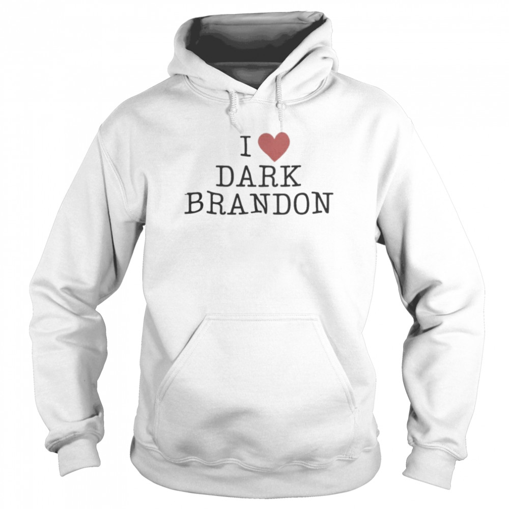 I love Dark Brandon Shirt Unisex Hoodie