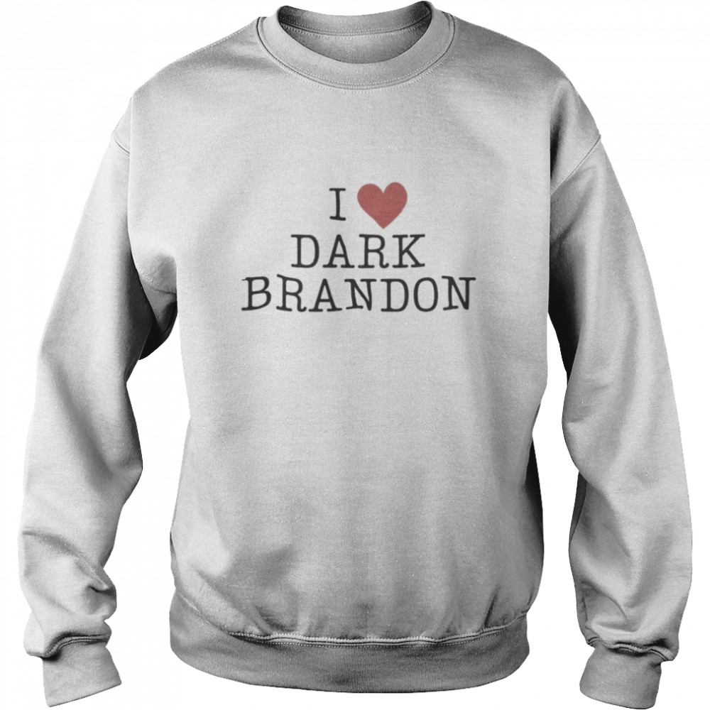 I love Dark Brandon Shirt Unisex Sweatshirt