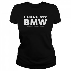 I love my BMW beautiful mormon woman  Classic Women's T-shirt