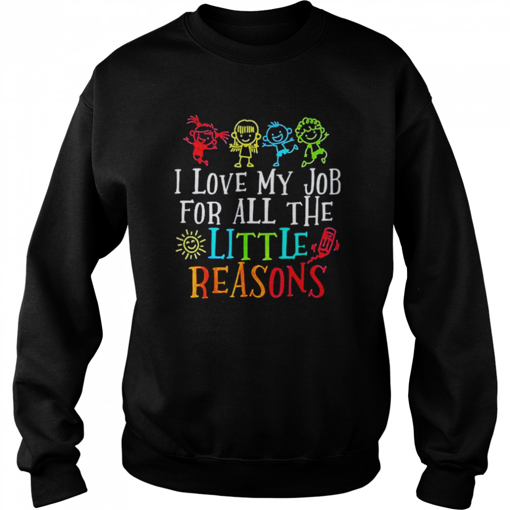 I love my job for all the little reasons  Unisex Sweatshirt