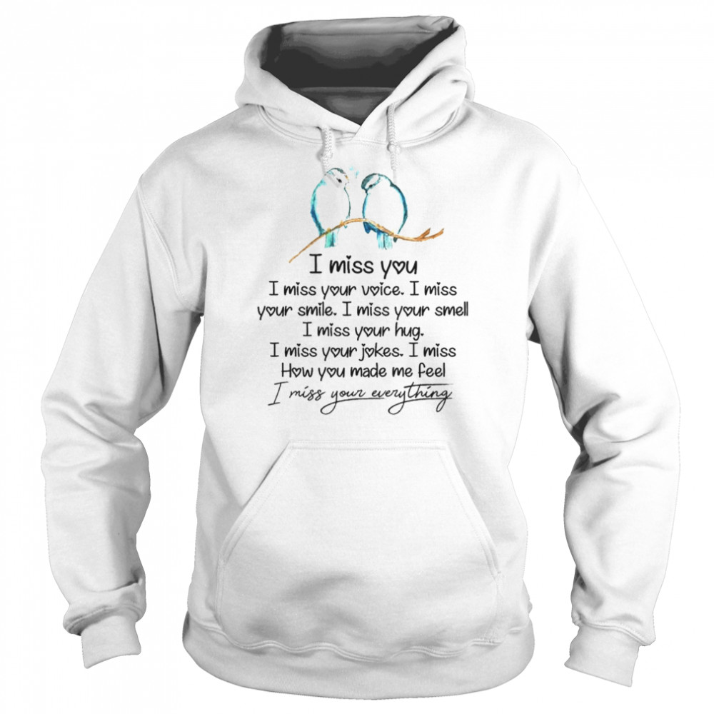 I miss you I miss your voice I miss your smile unisex T- Unisex Hoodie