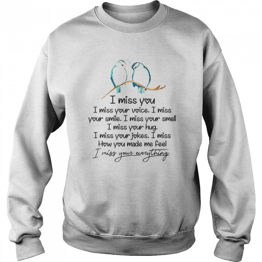 I miss you I miss your voice I miss your smile unisex T- Unisex Sweatshirt