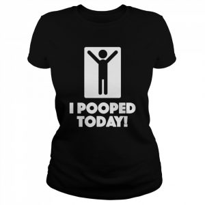 I pooped today unisex T- and hoodie Classic Women's T-shirt