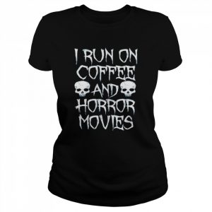 I run on coffee and horror movies  Classic Women's T-shirt