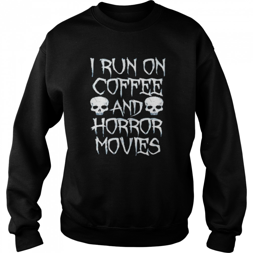 I run on coffee and horror movies  Unisex Sweatshirt