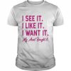 I see it I like it I want it my aunt bought it  Classic Men's T-shirt