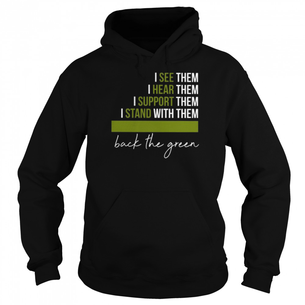 I see them I hear them I support them I stand with them back the green  Unisex Hoodie