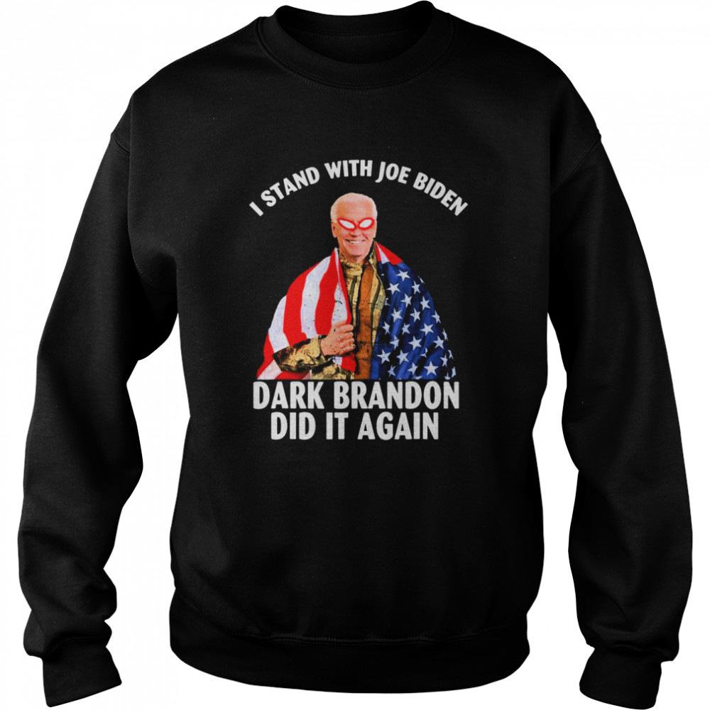 I stand with Joe Biden Dark Brandon Did it Again American flag  Unisex Sweatshirt