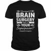 I survived a brain surgery what’s your superpower  Classic Men's T-shirt