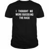 I thought we were guessing the race  Classic Men's T-shirt