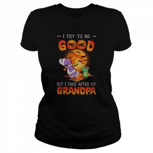 I try to be good but I take after my grandpa halloween  Classic Women's T-shirt