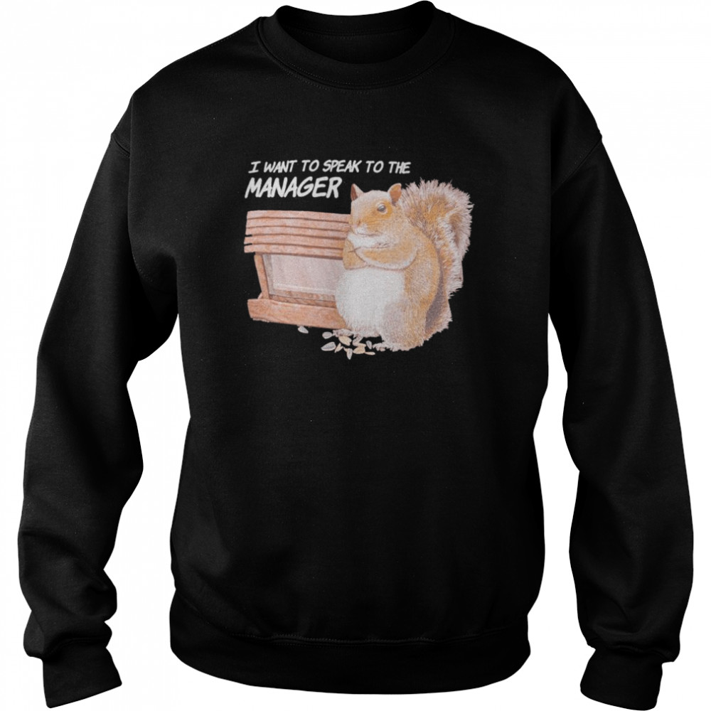 I want to speak to the manager  Unisex Sweatshirt