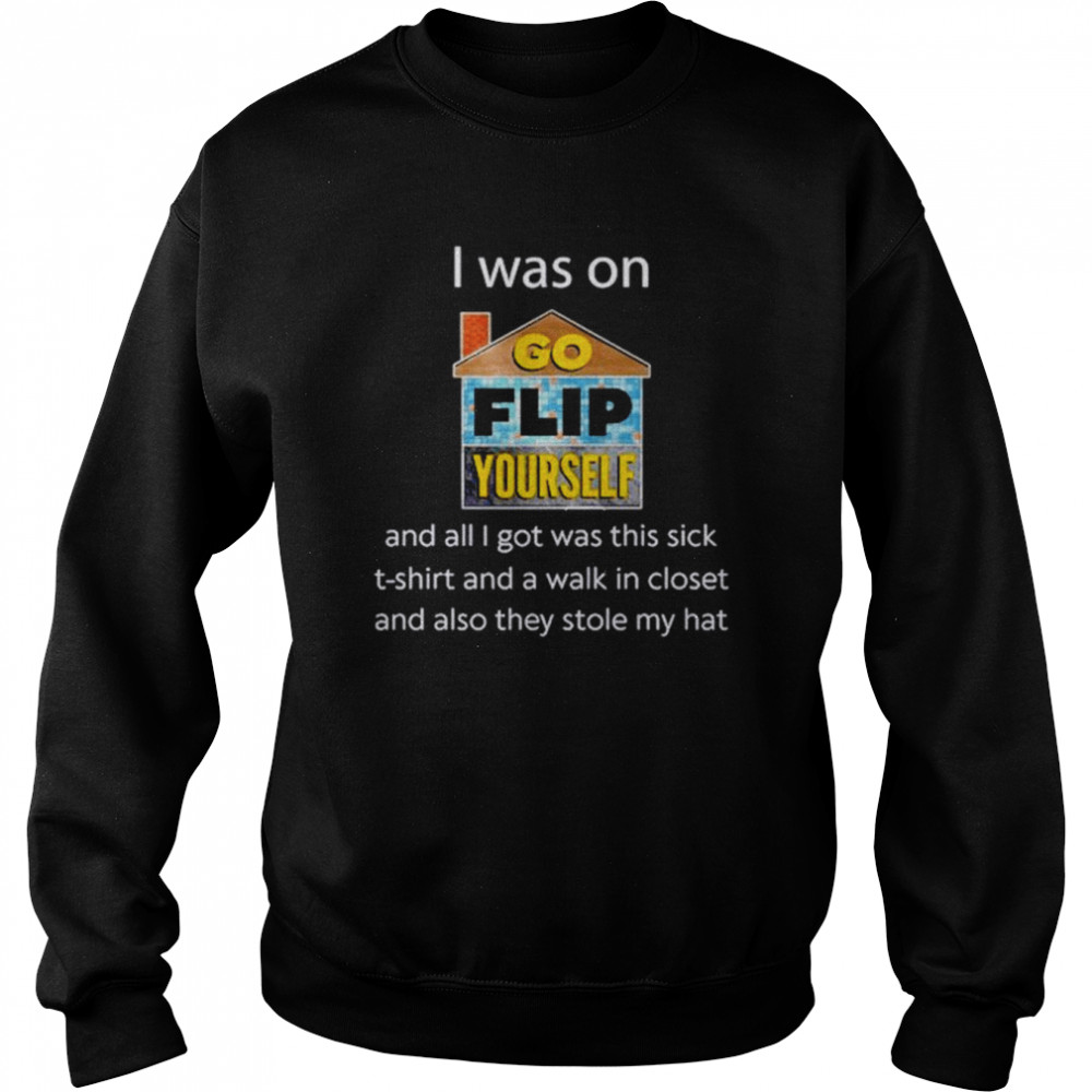 I was on go flip yourself and all i got was this sick  Unisex Sweatshirt