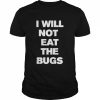 I will not eat the bugs T- Classic Men's T-shirt