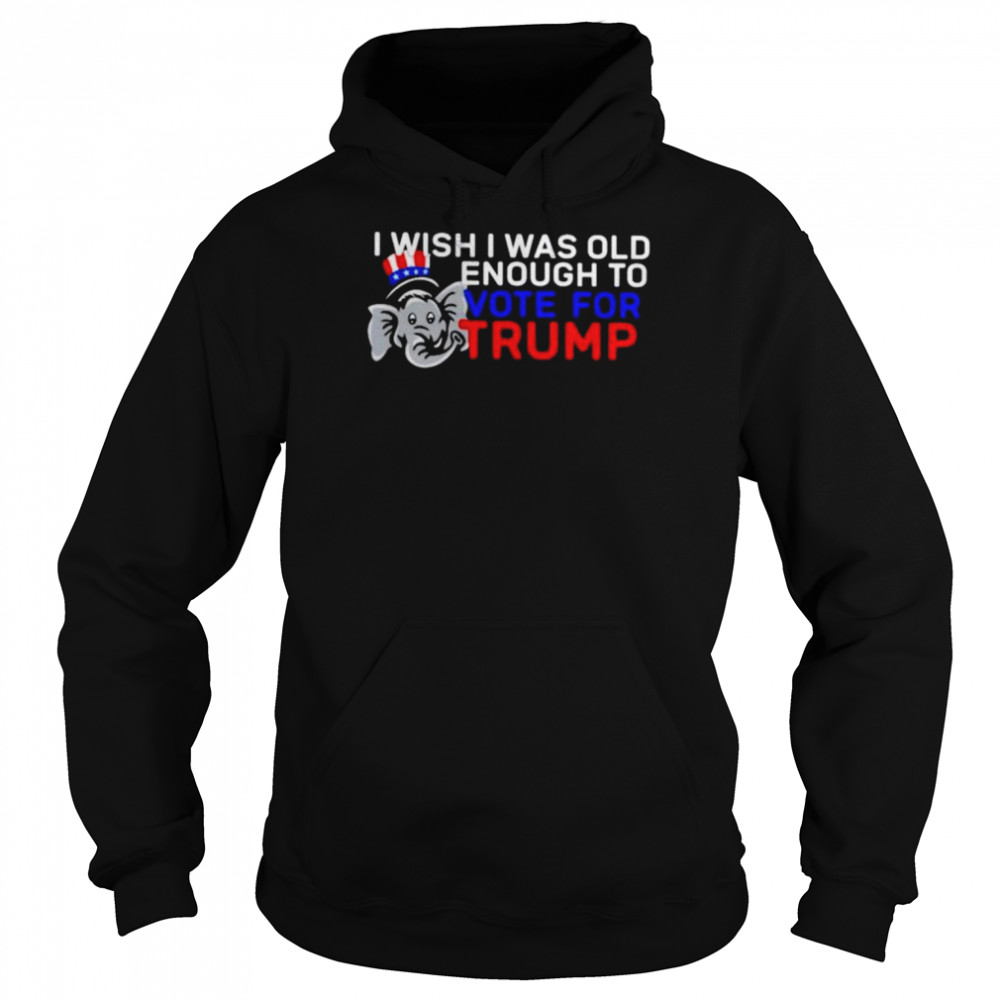 I wish I was old enough to vote for Trump unisex T- Unisex Hoodie