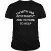 I’M WITH THE GOVERNMENT AND I’M HERE TO HELP T-Shirt Classic Men's T-shirt