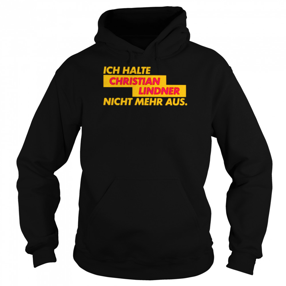 Ich Halte Christian Lindner Nicht Mehr Aus Shirt Unisex Hoodie